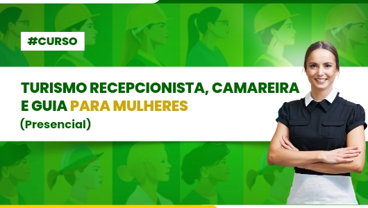 CURSO DE TURISMO: RECEPCIONISTA,CAMAREIRA E GUIA PARA MULHERES -FORTALEZA - T2